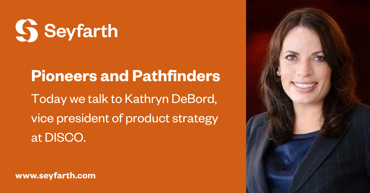 Pioneers and Pathfinders: Kathryn DeBord - Seyfarth Shaw LLP