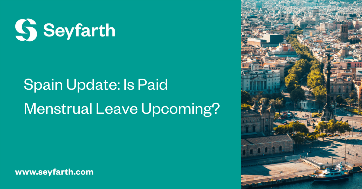 Spain Update: Is Paid Menstrual Leave Upcoming? | Seyfarth Shaw LLP