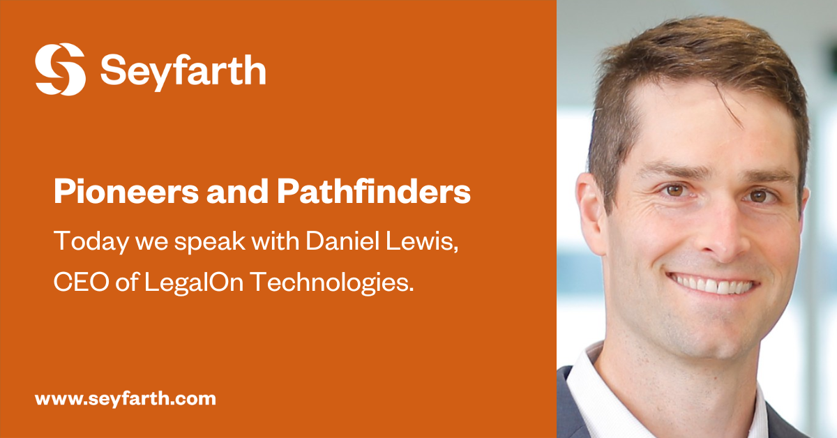 Pioneers and Pathfinders: Daniel Lewis | Seyfarth Shaw LLP