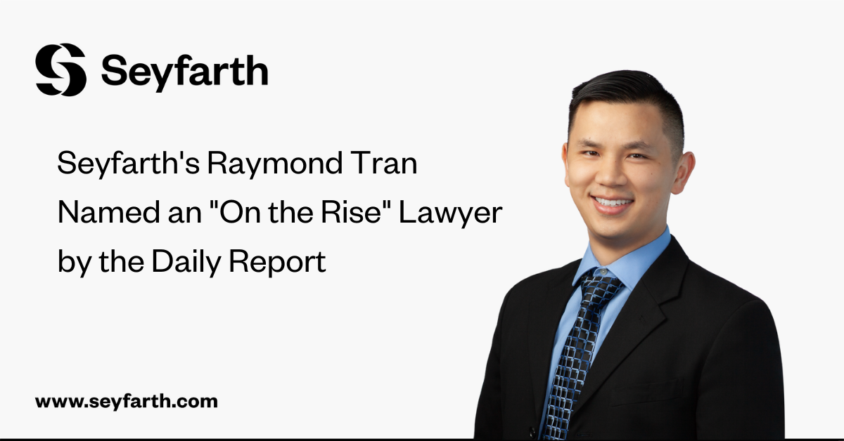 Daily Report Names Seyfarth’s Raymond Tran One Of Its 2022 “on The Rise 